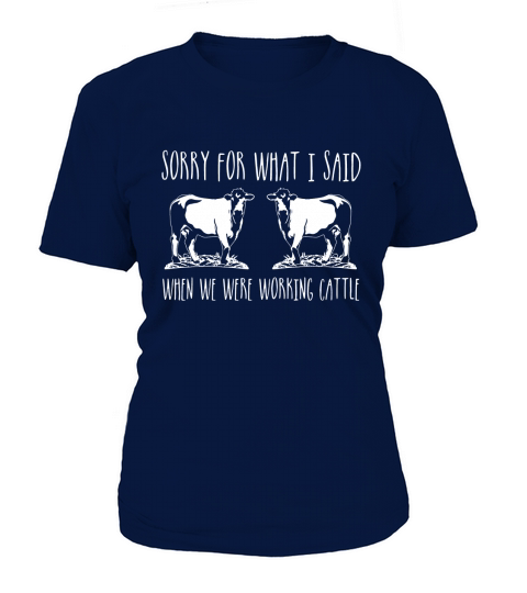 Cow Shirt Sorry For What I Said When We Were Working Cattle T-Shirt Woman