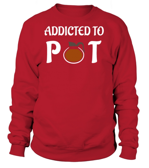 Funny Addicted To Pot Coffee All You Need Women's Sweatshirt