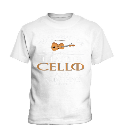 Thats what I do I play the Cello and I know things Kids T-Shirt
