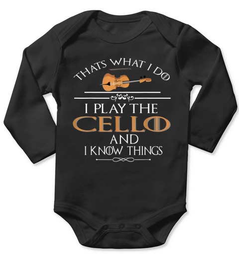 Thats what I do I play the Cello and I know things Long Sleeve Baby One-Piece