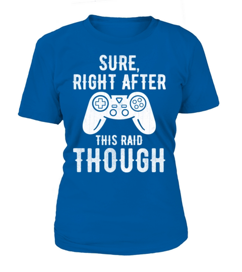 Sure Right After This Raid Gaming Women's T-Shirt