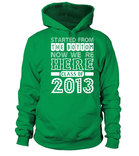 Started From Bottom Now We Are Here Class Of 2013 Women's Hoodie