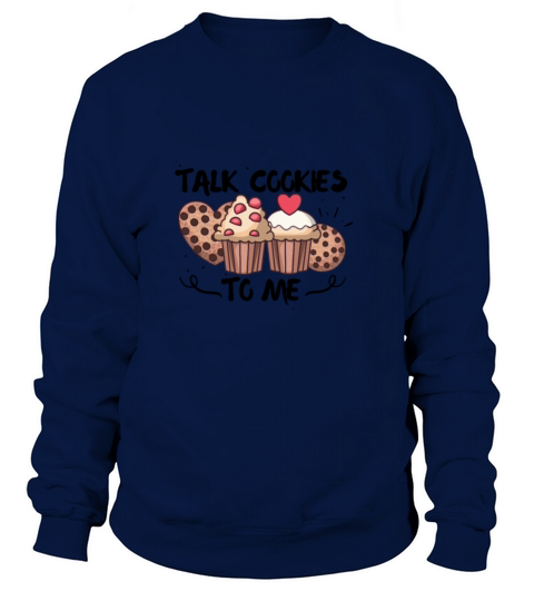 Talk Cookies To Me Cookies Love Chocolate Cookie Women's Sweatshirt