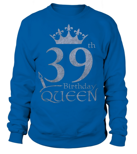 39th Birthday Queen Women's Sweatshirt