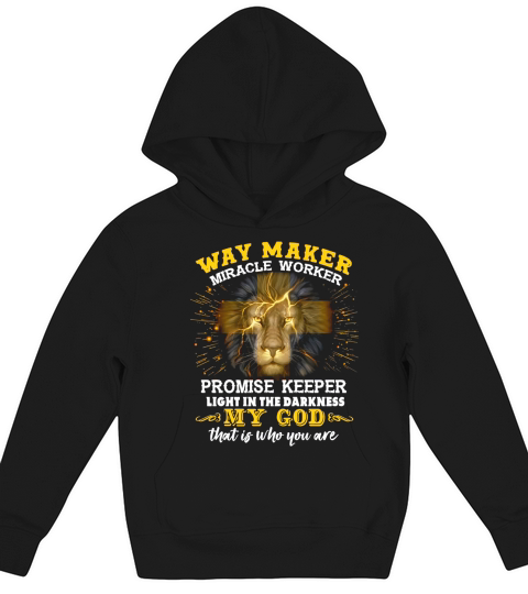Lion Way Maker Miracle Worker Promise Keeper Light In The Darkness My God That Is Who You Are Kids Hoodie