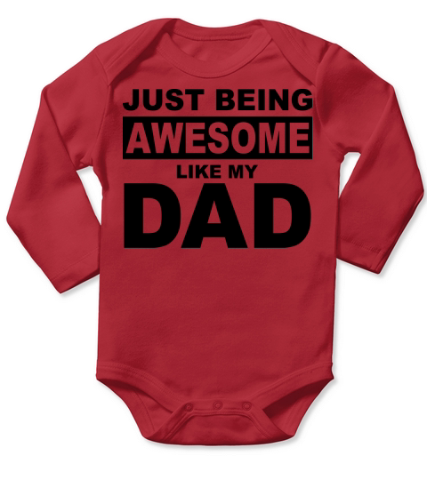 JUST BEEN AWESOME LIKE MY dad Long Sleeve Baby One-Piece