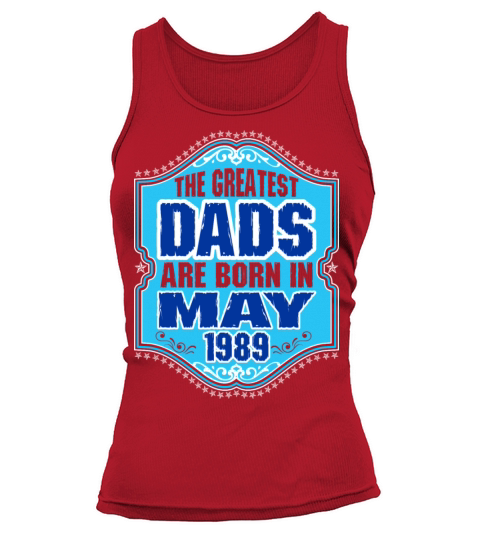 The Greatest Dads Are Born In May 1989 Women's Tank Top