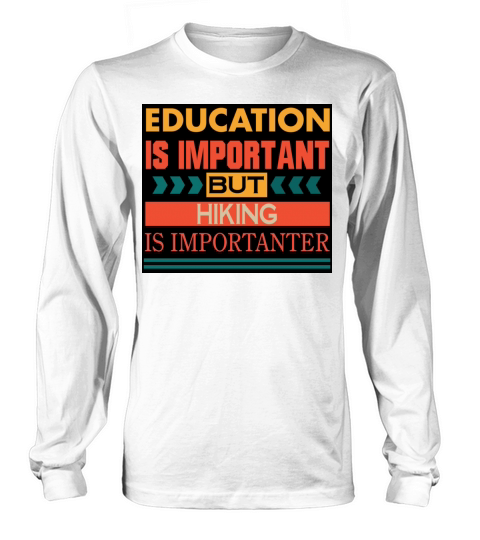 Education is important but HIKING is Importanter Women's Long Sleeve