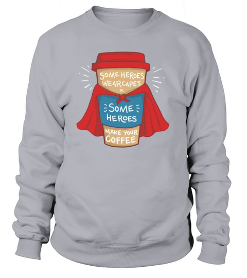 Some heroes wear capes some make your coffee Women's Sweatshirt