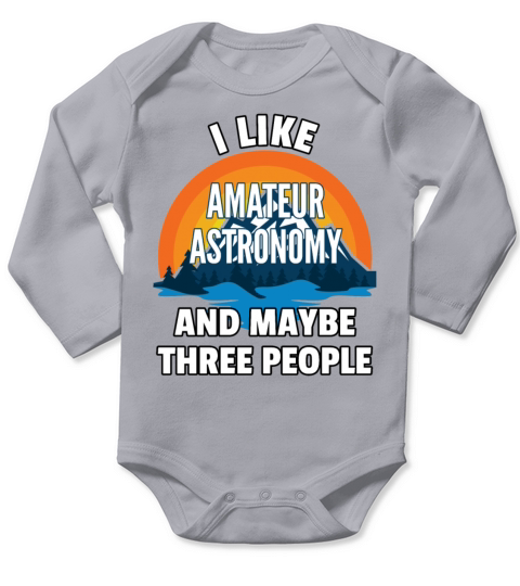 I Like Amateur Astronomy And Maybe Three People Long Sleeve Baby One-Piece