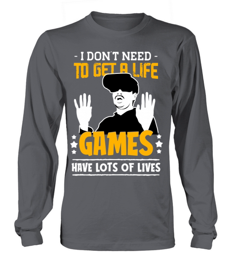 Dont Need To Get a Life Game I have Lots of Long sleeved Unisex