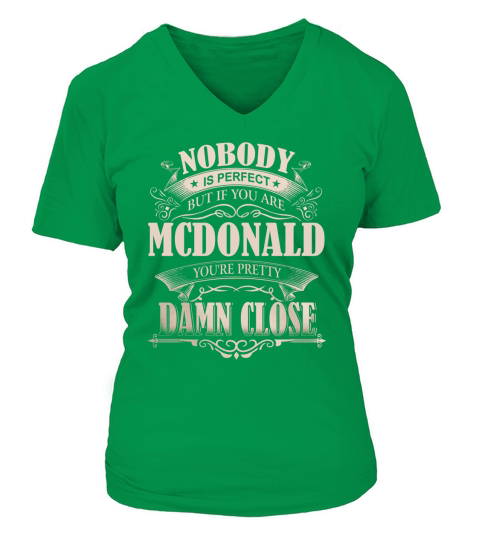 MCDONALD Nobody is perfect. But if you are MCDONALD youre pretty damn close - MCDONALD Tee Shirt, MCDONALD shirt, MCDONALD Hoodie, MCDONALD Family, MCDONALD Tee, MCDONALD Name V-neck T-Shirt Woman