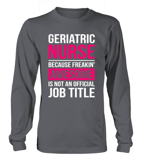 Cool Geriatric Nurse Design Quote Freakin Awesome Men's Long Sleeve