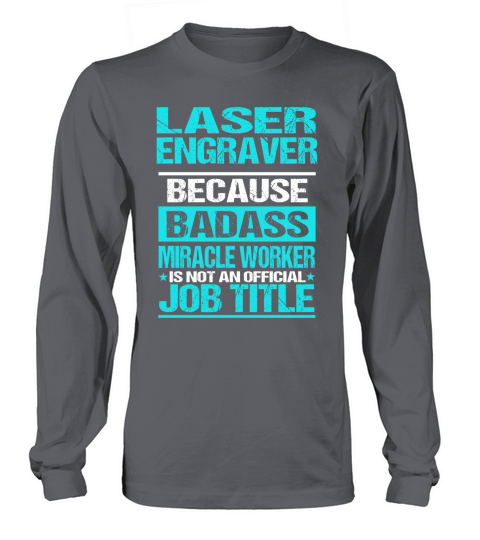 LASER ENGRAVER is not an official job title Long sleeved Unisex