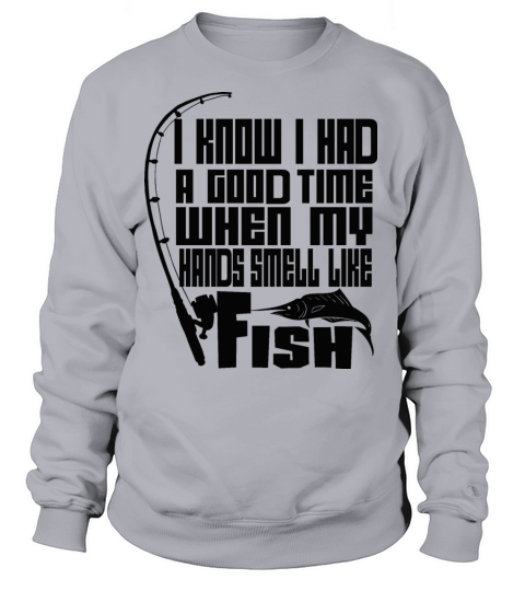 I KNOW I HAD A GOOD TIME WHEN MY HANDS SMELL LIKE Women's Sweatshirt