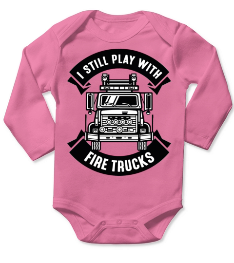 I Still Play With Fire Trucks Long Sleeve Baby One-Piece
