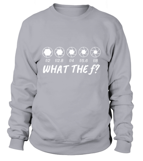 What The F Photography Sweatshirt Unisex