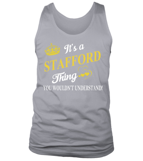 STAFFORD Shirts - Its a STAFFORD Thing You Wouldnt Understand Name Shirts Tank Top Unisex