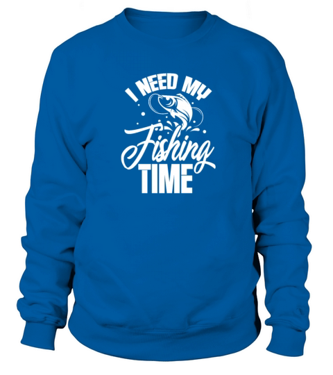 I Need My Fishing Time Women's Sweatshirt