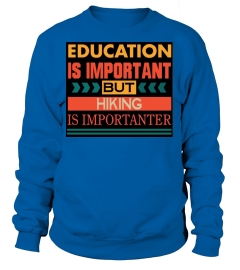 Education is important but HIKING is Importanter Women's Sweatshirt
