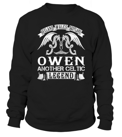 OWEN Shirts - Ireland Wales Scotland OWEN Another Celtic Legend Name Shirts Sweatshirt Unisex