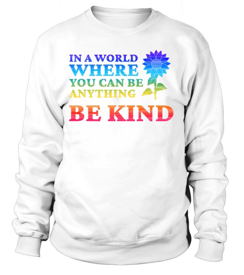 In A World Where You Can Be Anything Be Kind Women's Sweatshirt