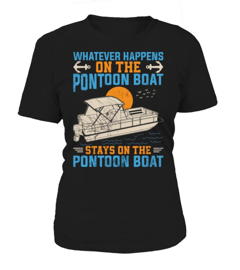 What Happens on the Pontoon Boat - Pontoon Captain Women's T-Shirt