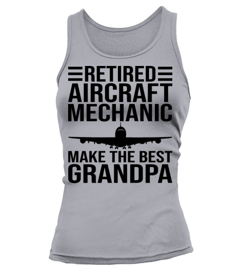 Retired Aircraft Mechanic Make The Best Grandpa Women's Tank Top