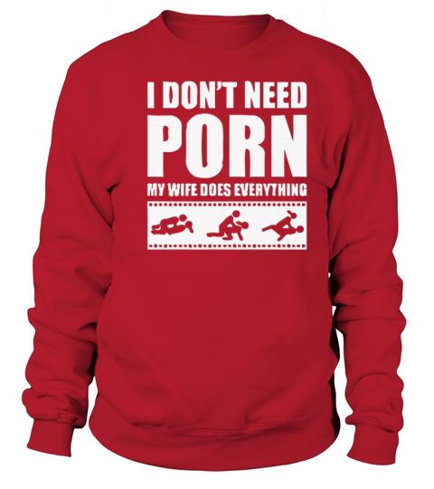 New Design Need Porn My Wife Dose Everything Men's Sweatshirt