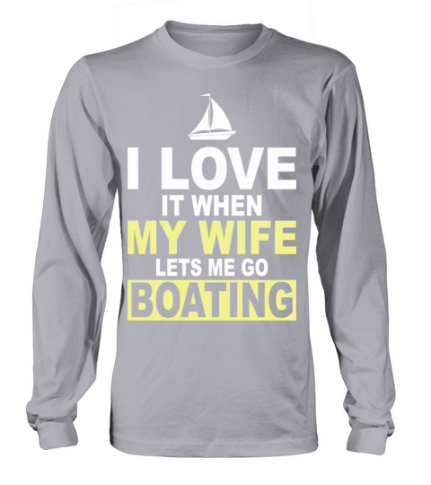 I Love It When My Wife Lets Me Go Boating Men's Long Sleeve