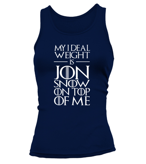 My ideal weight is Jon Snow on top of Me Tank top Woman