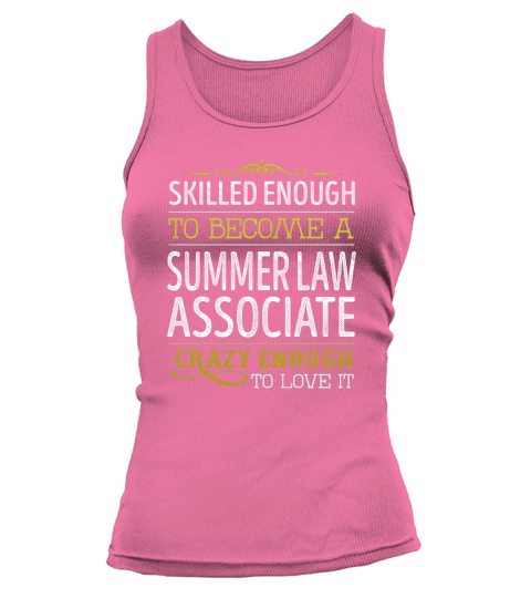Become a Summer Law Associate Crazy Enough Job Title Shirts Tank top Woman
