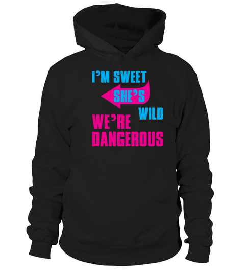 I Am Sweet She Is Wild We Are Dangerous Women's Hoodie