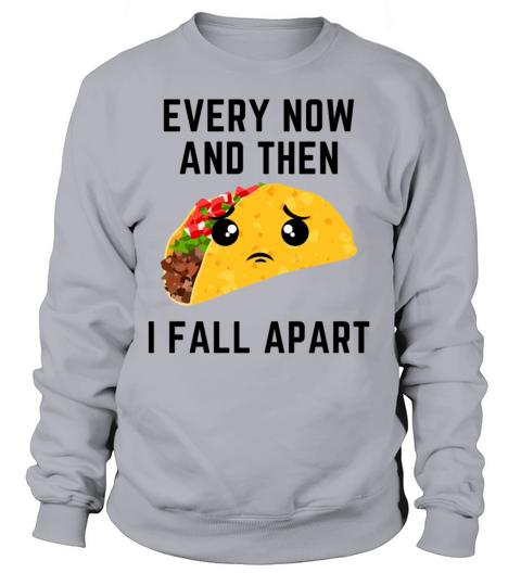 Every Now And Then I Fall Apart Taco Lovers Women's Sweatshirt