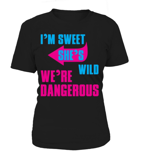 I Am Sweet She Is Wild We Are Dangerous Women's T-Shirt