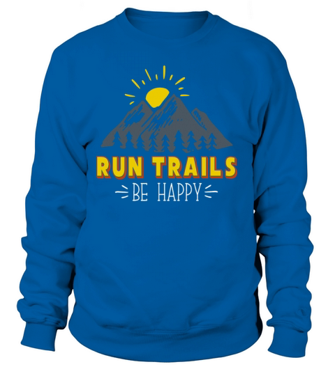 Ultra Running Run Trails Be Happy Women's Sweatshirt