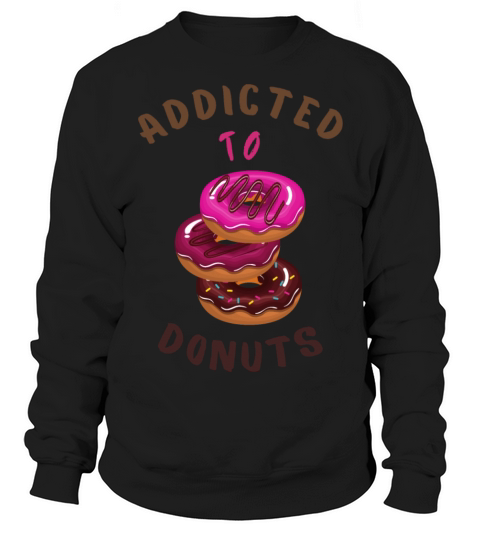 Addicted To Donuts Women's Sweatshirt
