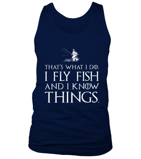 Thats what I do I fly fish and I know things Tank Top Unisex