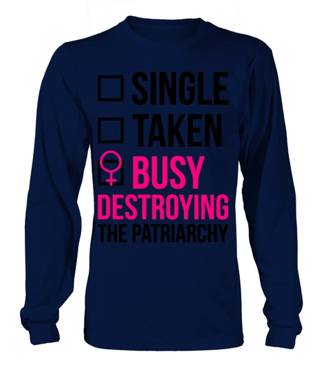 SINGLE TAKEN BUSY DESTROYING THE PATRIARCHY Men's Long Sleeve