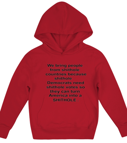 We Bring People From Shithole Countries Funny Quote Kids Hoodie