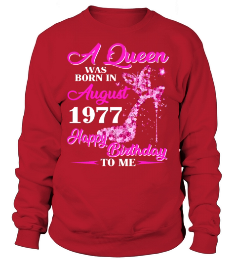Womens A Queen Was Born In August 1977 T shirt Women's Sweatshirt