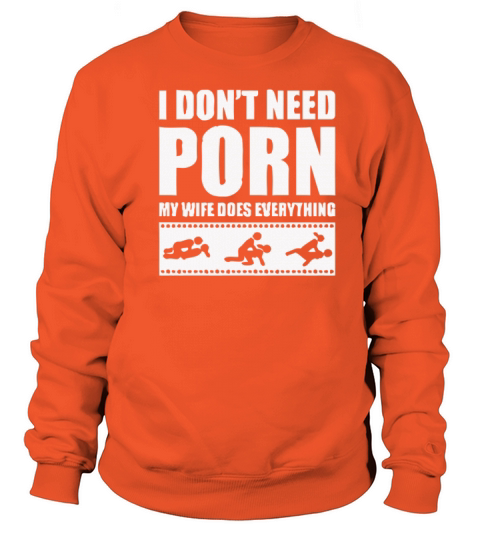 New Design Need Porn My Wife Dose Everything Women's Sweatshirt