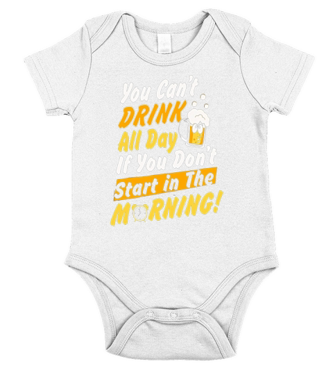 You cant drink all day if you dont start in the morning Short Sleeve Baby One-Piece