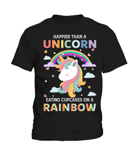 Happier Than A Unicorn Eating Cupcakes On A Rainbow Kids T-Shirt