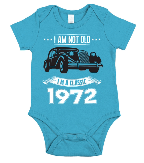 I am not old I m a classic Born in 1972 Short Sleeve Baby One-Piece
