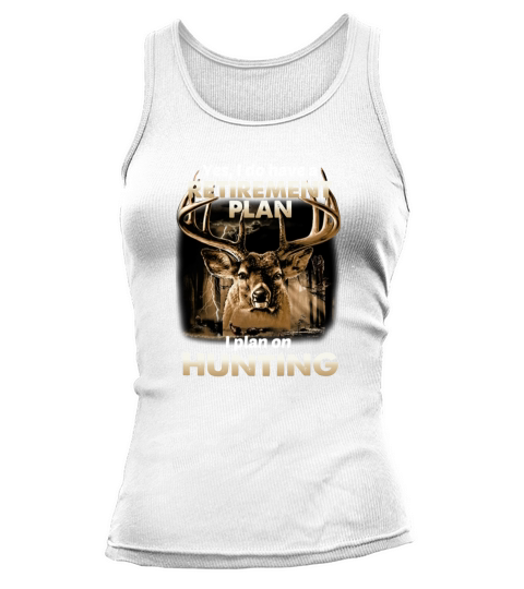 Yes I Do Have A Retirement Plan I Plan On Hunting Deer shirt Tank top Woman