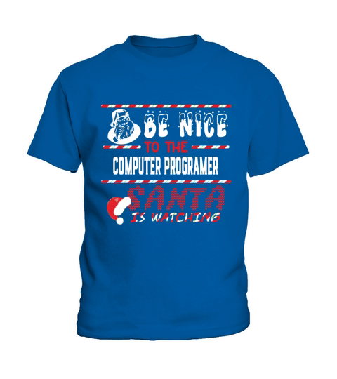 Computer Programer Christmas Shirt Be Nice To The Computer Programer Shirts Kids T-Shirt