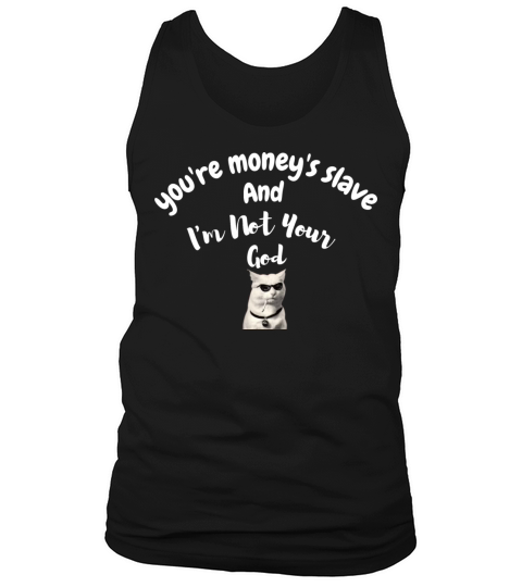 Youre moneys slave And Im Not Your God T-shirt Men's Tank Top
