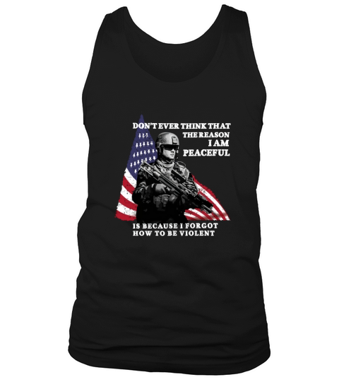 Dont ever think that the reason Im peaceful veteran shirt Tank Top Unisex