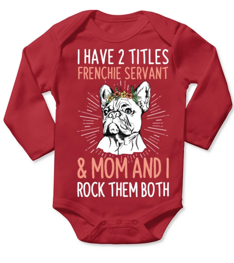 French Bulldog Quote for your Frenchie Mom Long Sleeve Baby One-Piece